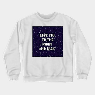 Love you to the moon and back Crewneck Sweatshirt